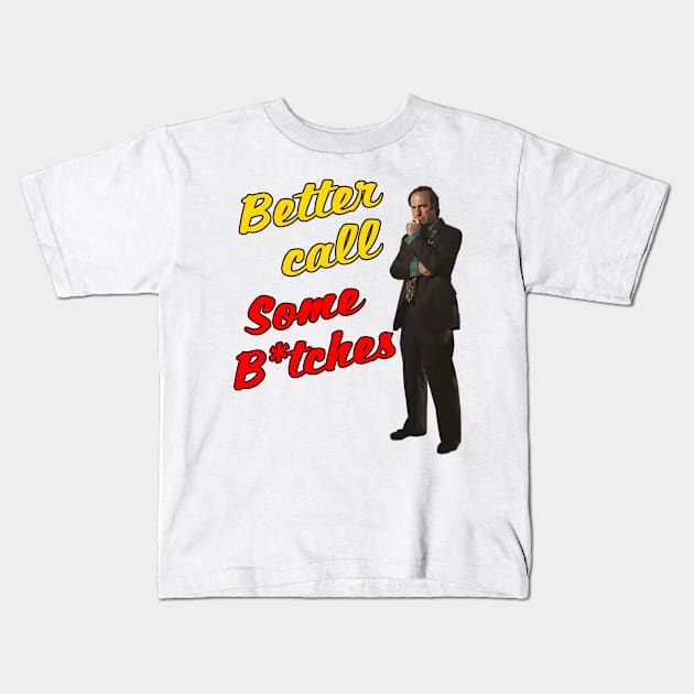 Better call some b*tches Kids T-Shirt by Literally Me